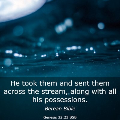 Picture 03 - Genesis 32:23 BSB - He took them and sent them across the stream, - Bible Verse Picture