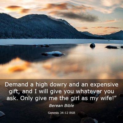 Picture 03 - Genesis 34:12 BSB - Demand a high dowry and an expensive gift, and I - Bible Verse Picture