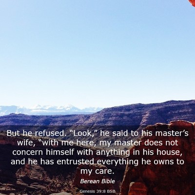 Picture 03 - Genesis 39:8 BSB - But he refused. “Look,” he said to his - Bible Verse Picture