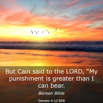 Picture 03 - Genesis 4:13 BSB - But Cain said to the LORD, “My punishment is - Bible Verse Picture