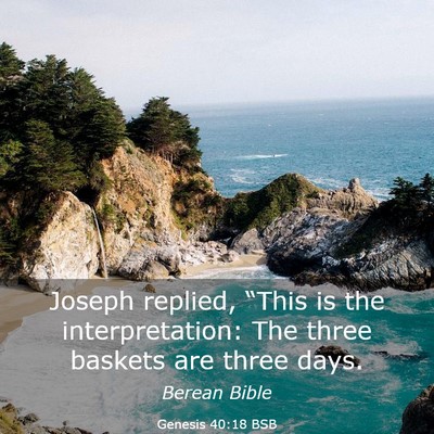 Picture 03 - Genesis 40:18 BSB - Joseph replied, “This is the interpretation: - Bible Verse Picture