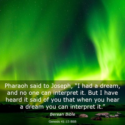 Picture 03 - Genesis 41:15 BSB - Pharaoh said to Joseph, “I had a dream, and no - Bible Verse Picture