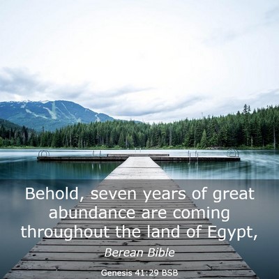 Picture 03 - Genesis 41:29 BSB - Behold, seven years of great abundance are coming - Bible Verse Picture