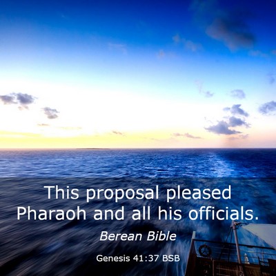 Picture 03 - Genesis 41:37 BSB - This proposal pleased Pharaoh and all his - Bible Verse Picture