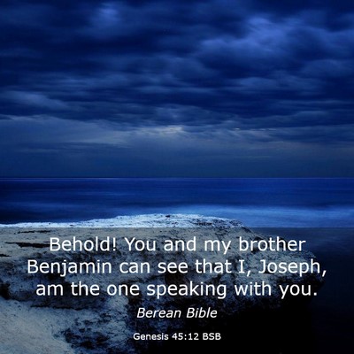 Picture 03 - Genesis 45:12 BSB - Behold! You and my brother Benjamin can see that - Bible Verse Picture