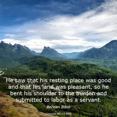 Picture 03 - Genesis 49:15 BSB - He saw that his resting place was good and that - Bible Verse Picture