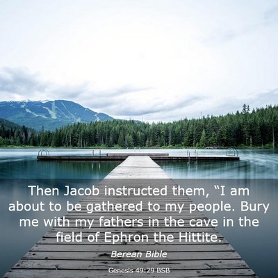 Picture 03 - Genesis 49:29 BSB - Then Jacob instructed them, “I am about to be - Bible Verse Picture