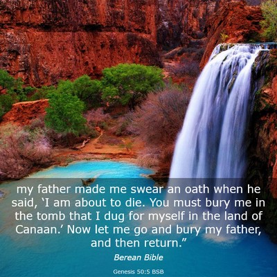Picture 03 - Genesis 50:5 BSB - my father made me swear an oath when he said, - Bible Verse Picture