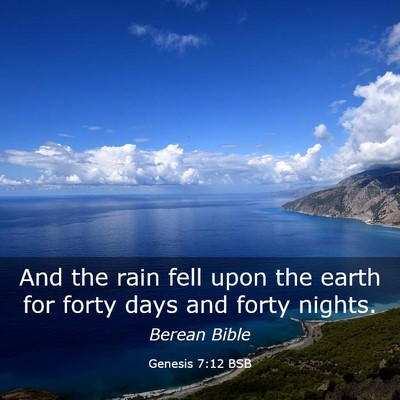 Picture 03 - Genesis 7:12 BSB - And the rain fell upon the earth for forty days - Bible Verse Picture