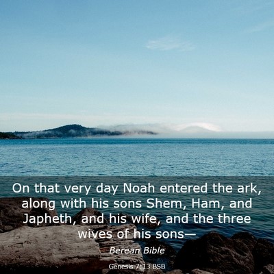 Picture 03 - Genesis 7:13 BSB - On that very day Noah entered the ark, along with - Bible Verse Picture