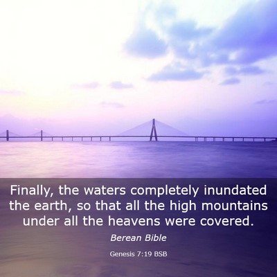 Picture 03 - Genesis 7:19 BSB - Finally, the waters completely inundated the - Bible Verse Picture
