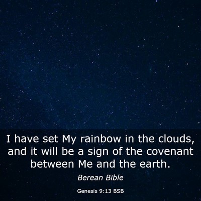 Picture 03 - Genesis 9:13 BSB - I have set My rainbow in the clouds, and it will - Bible Verse Picture