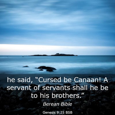 Picture 03 - Genesis 9:25 BSB - he said, “Cursed be Canaan! A servant of - Bible Verse Picture