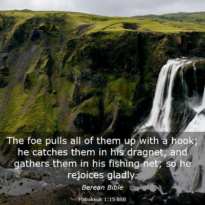 Picture 03 - Habakkuk 1:15 BSB - The foe pulls all of them up with a hook; he - Bible Verse Picture