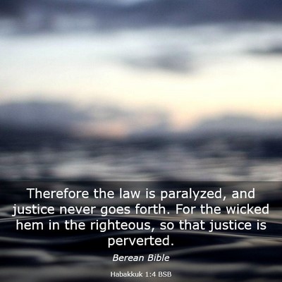 Picture 03 - Habakkuk 1:4 BSB - Therefore the law is paralyzed, and justice never - Bible Verse Picture