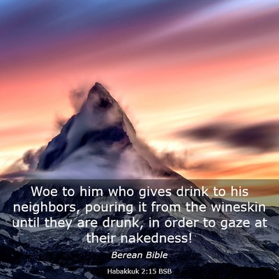 Picture 03 - Habakkuk 2:15 BSB - Woe to him who gives drink to his neighbors, - Bible Verse Picture