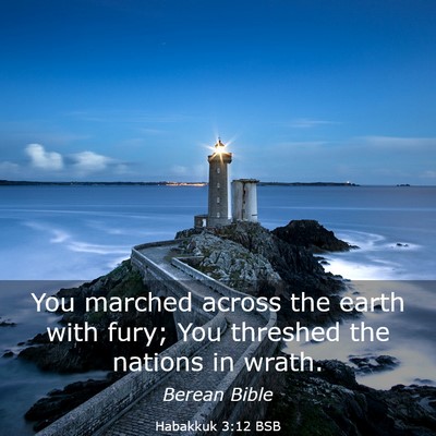 Picture 03 - Habakkuk 3:12 BSB - You marched across the earth with fury; You - Bible Verse Picture