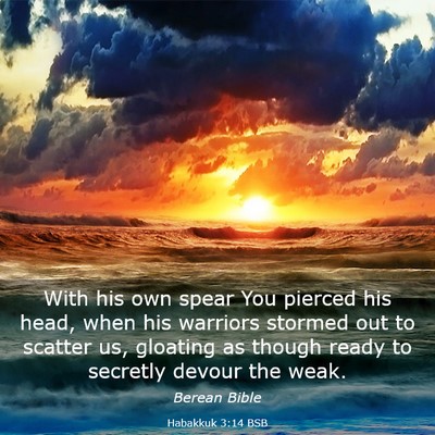 Picture 03 - Habakkuk 3:14 BSB - With his own spear You pierced his head, when his - Bible Verse Picture