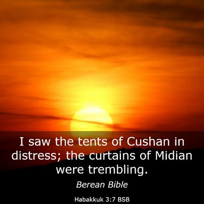Picture 03 - Habakkuk 3:7 BSB - I saw the tents of Cushan in distress; the - Bible Verse Picture