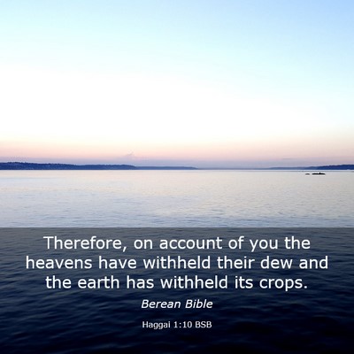 Picture 03 - Haggai 1:10 BSB - Therefore, on account of you the heavens have - Bible Verse Picture
