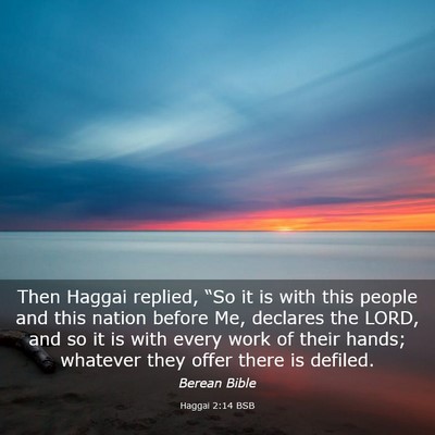 Picture 03 - Haggai 2:14 BSB - Then Haggai replied, “So it is with this people - Bible Verse Picture