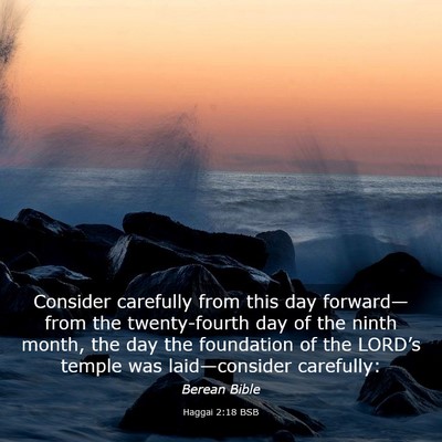 Picture 03 - Haggai 2:18 BSB - Consider carefully from this day forward—from - Bible Verse Picture