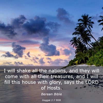 Picture 03 - Haggai 2:7 BSB - I will shake all the nations, and they will come - Bible Verse Picture