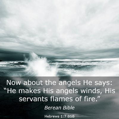 Picture 03 - Hebrews 1:7 BSB - Now about the angels He says: “He makes His - Bible Verse Picture
