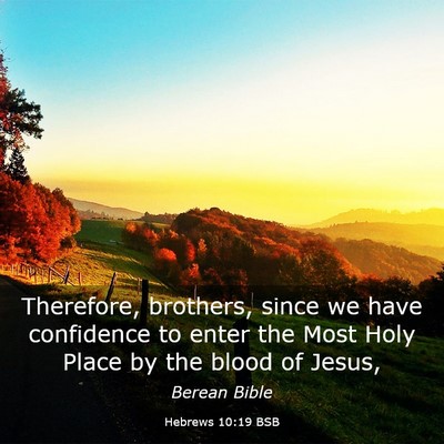 Picture 03 - Hebrews 10:19 BSB - Therefore, brothers, since we have confidence to - Bible Verse Picture