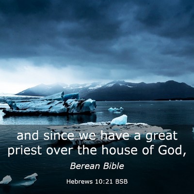 Picture 03 - Hebrews 10:21 BSB - and since we have a great priest over the house - Bible Verse Picture