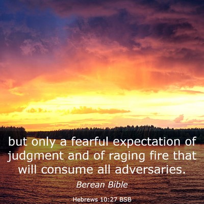 Picture 03 - Hebrews 10:27 BSB - but only a fearful expectation of judgment and of - Bible Verse Picture