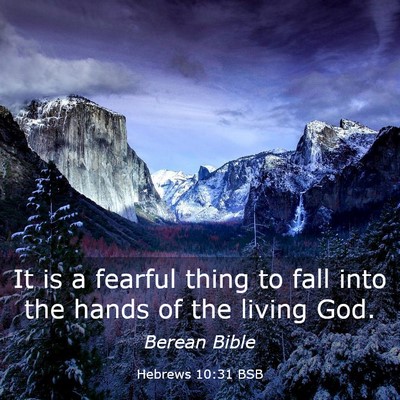 Picture 03 - Hebrews 10:31 BSB - It is a fearful thing to fall into the hands of - Bible Verse Picture