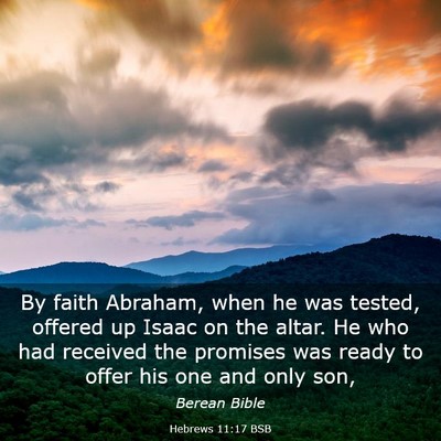 Picture 03 - Hebrews 11:17 BSB - By faith Abraham, when he was tested, offered up - Bible Verse Picture