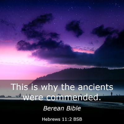 Picture 03 - Hebrews 11:2 BSB - This is why the ancients were - Bible Verse Picture