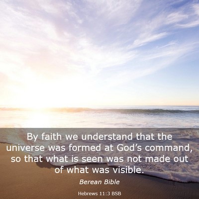 Picture 03 - Hebrews 11:3 BSB - By faith we understand that the universe was - Bible Verse Picture