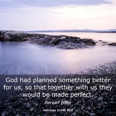 Picture 03 - Hebrews 11:40 BSB - God had planned something better for us, so that - Bible Verse Picture
