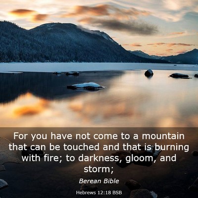 Picture 03 - Hebrews 12:18 BSB - For you have not come to a mountain that can be - Bible Verse Picture