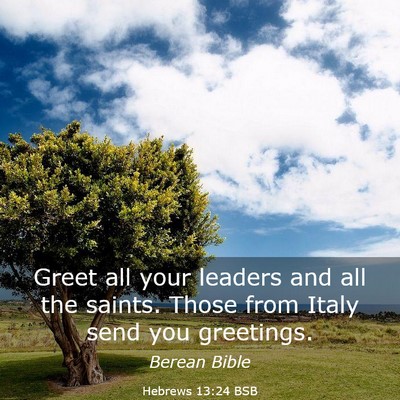Picture 03 - Hebrews 13:24 BSB - Greet all your leaders and all the saints. Those - Bible Verse Picture