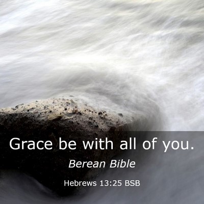 Picture 03 - Hebrews 13:25 BSB - Grace be with all of - Bible Verse Picture