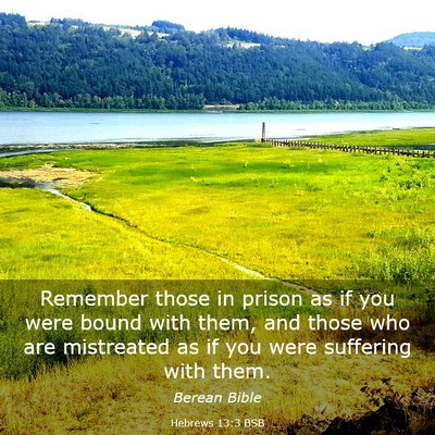 Picture 03 - Hebrews 13:3 BSB - Remember those in prison as if you were bound - Bible Verse Picture
