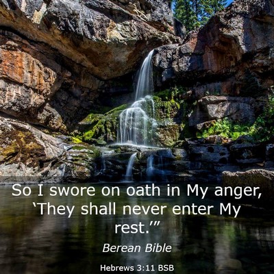 Picture 03 - Hebrews 3:11 BSB - So I swore on oath in My anger, ‘They shall - Bible Verse Picture