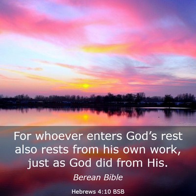 Picture 03 - Hebrews 4:10 BSB - For whoever enters God’s rest also rests from - Bible Verse Picture