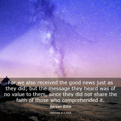 Picture 03 - Hebrews 4:2 BSB - For we also received the good news just as they - Bible Verse Picture