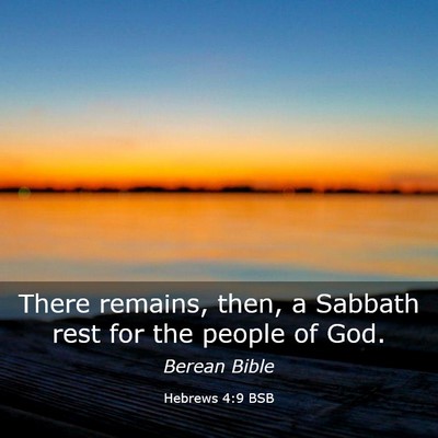 Picture 03 - Hebrews 4:9 BSB - There remains, then, a Sabbath rest for the - Bible Verse Picture