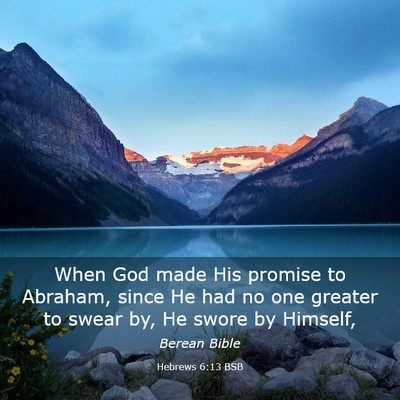 Picture 03 - Hebrews 6:13 BSB - When God made His promise to Abraham, since He - Bible Verse Picture