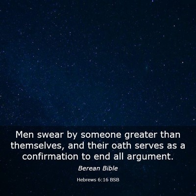 Picture 03 - Hebrews 6:16 BSB - Men swear by someone greater than themselves, and - Bible Verse Picture