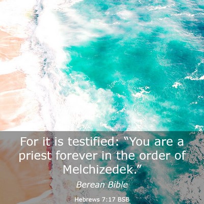 Picture 03 - Hebrews 7:17 BSB - For it is testified: “You are a priest forever - Bible Verse Picture