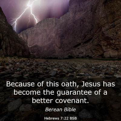 Picture 03 - Hebrews 7:22 BSB - Because of this oath, Jesus has become the - Bible Verse Picture