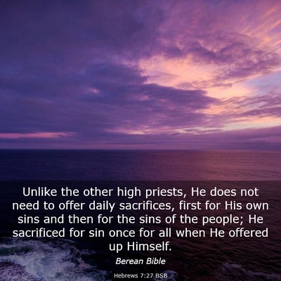 Picture 03 - Hebrews 7:27 BSB - Unlike the other high priests, He does not need - Bible Verse Picture