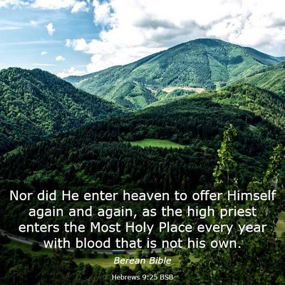 Picture 03 - Hebrews 9:25 BSB - Nor did He enter heaven to offer Himself again - Bible Verse Picture